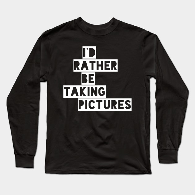 I’d rather be taking pictures Long Sleeve T-Shirt by Tdjacks1